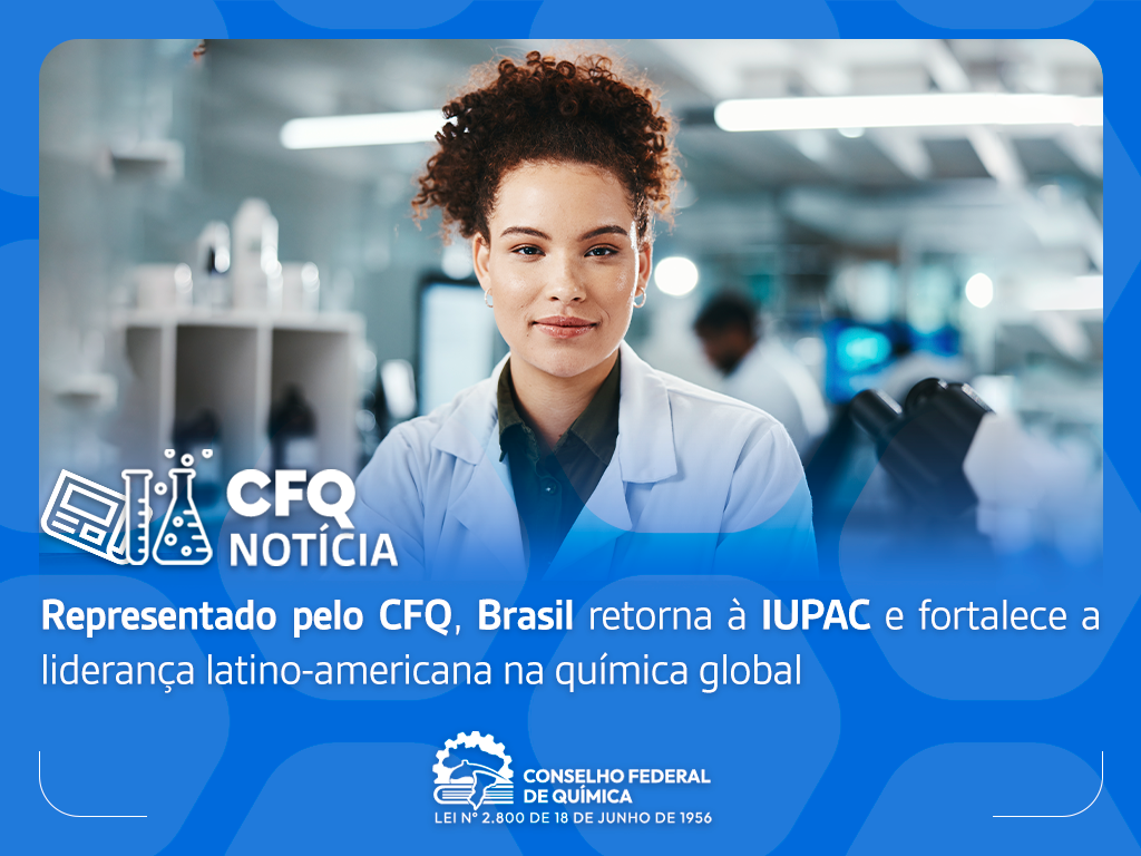 Representado pelo CFQ, Brasil retorna à IUPAC e fortalece a liderança latino-americana na química global